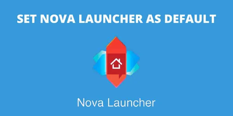 how-to-set-nova-launcher-as-default how-to-set-nova-launcher-as-default
